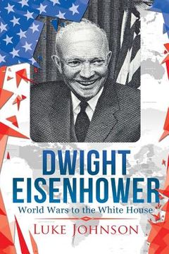 portada Dwight Eisenhower: World Wars to the White House (en Inglés)