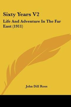portada sixty years v2: life and adventure in the far east (1911) (en Inglés)