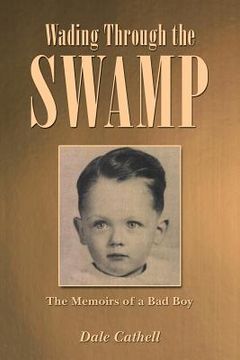 portada Wading Through the Swamp: The Memoirs of a Bad Boy (en Inglés)