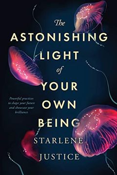 portada The Astonishing Light of Your own Being: Powerful Practices to Shape Your Future and Showcase Your Brilliance (en Inglés)