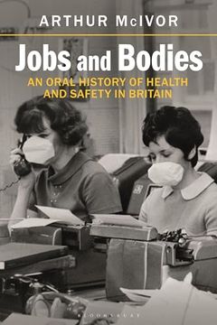 portada Jobs and Bodies: An Oral History of Health and Safety in Britain (en Inglés)