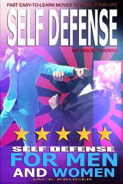 portada Self Defense: Self Defense for Men and Women, Self Defense for the Street, No Prior Training, Fast Easy-to-Learn Moves To Save Your (en Inglés)