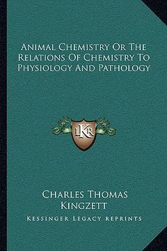 portada animal chemistry or the relations of chemistry to physiology and pathology (in English)