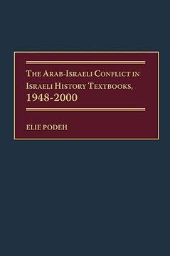 portada the arab-israeli conflict in israeli history textbooks, 1948-2000 (en Inglés)