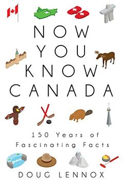 portada Now you Know Canada: 150 Years of Fascinating Facts (en Inglés)