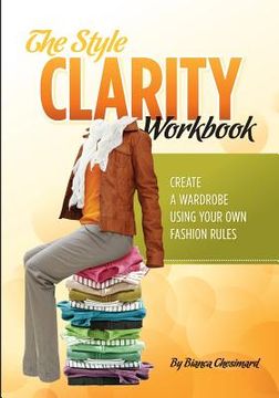 portada The Style Clarity Workbook: Create a wardrobe using your own fashion rules (en Inglés)
