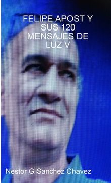 portada Felipe Apost Y Sus 120 Mensages de Luz V