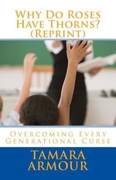 portada Why Do Roses Have Thorns (Reprint): Overcoming Every Generational Curse (en Inglés)