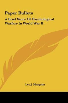 portada paper bullets: a brief story of psychological warfare in world war ii a brief story of psychological warfare in world war ii (en Inglés)
