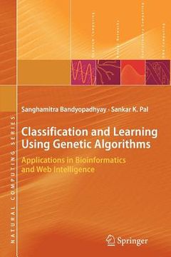 portada classification and learning using genetic algorithms: applications in bioinformatics and web intelligence (en Inglés)