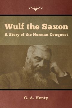 portada Wulf the Saxon: A Story of the Norman Conquest (en Inglés)