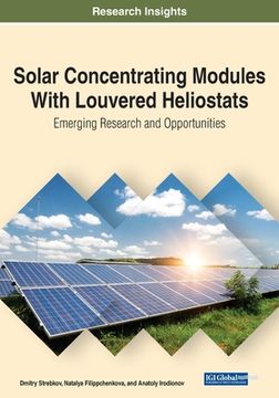 portada Solar Concentrating Modules With Louvered Heliostats: Emerging Research and Opportunities (in English)