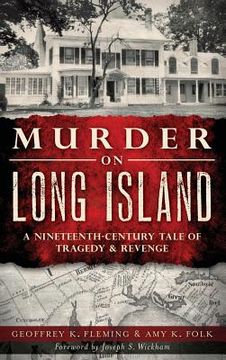 portada Murder on Long Island: A Nineteenth-Century Tale of Tragedy & Revenge (en Inglés)