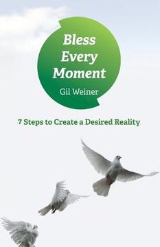 portada Bless Every Moment: 7 Steps to Create a Desired Reality (en Inglés)