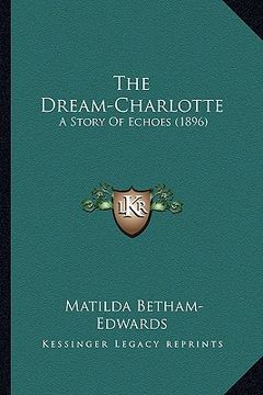 portada the dream-charlotte: a story of echoes (1896) (en Inglés)