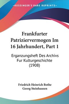 portada Frankfurter Patriziervermogen Im 16 Jahrhundert, Part 1: Erganzungsheft Des Archivs Fur Kulturgeschichte (1908) (en Alemán)