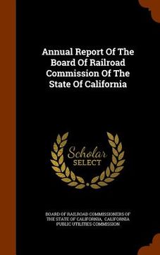 portada Annual Report Of The Board Of Railroad Commission Of The State Of California (en Inglés)