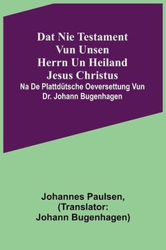 portada Dat Nie Testament vun unsen Herrn un Heiland Jesus Christus; na de plattdütsche Oeversettung vun Dr. Johann Bugenhagen (in German)