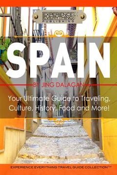 portada Spain: Your Ultimate Guide to Travel, Culture, History, Food and More!: Experience Everything Travel Guide Collection(TM) (en Inglés)