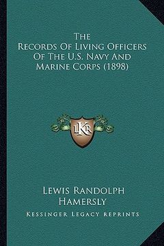 portada the records of living officers of the u.s. navy and marine cthe records of living officers of the u.s. navy and marine corps (1898) orps (1898) (en Inglés)