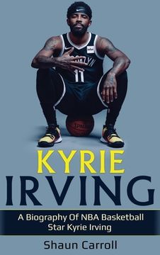 portada Kyrie Irving: A biography of NBA basketball star Kyrie Irving (en Inglés)