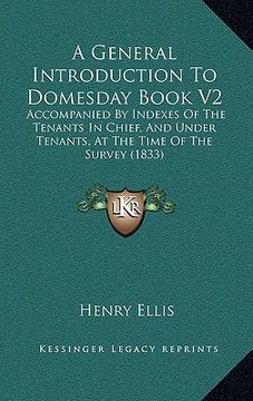 portada a general introduction to domesday book v2: accompanied by indexes of the tenants in chief, and under tenants, at the time of the survey (1833) (en Inglés)