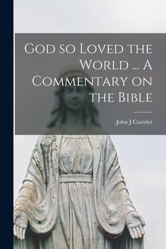 portada God so Loved the World ... A Commentary on the Bible (en Inglés)