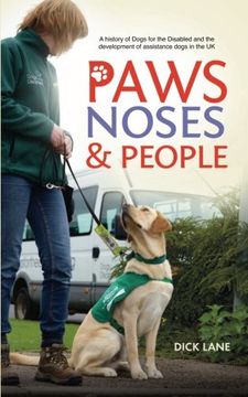 portada Paws, Noses and People: A History of Dogs for the Disabled and the Development of Assistance Dogs in the uk 
