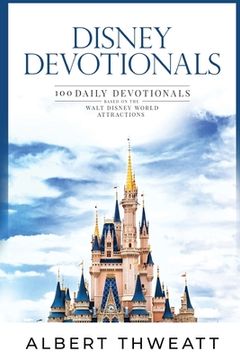 portada Disney Devotionals: 100 Daily Devotionals Based on the Walt Disney World Attractions (en Inglés)