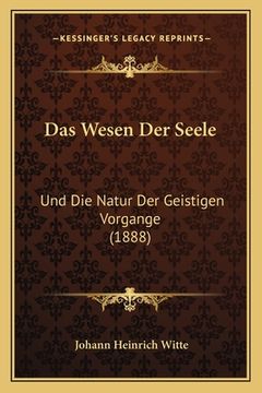 portada Das Wesen Der Seele: Und Die Natur Der Geistigen Vorgange (1888) (en Alemán)