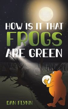 portada How is it That Frogs are Green (en Inglés)