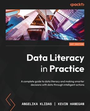 portada Data Literacy in Practice: A complete guide to data literacy and making smarter decisions with data through intelligent actions (en Inglés)
