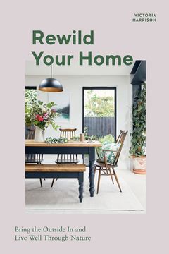 portada Rewild Your Home: Bring the Outside in and Live Well Through Nature 