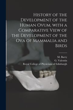portada History of the Development of the Human Ovum, With a Comparative View of the Development of the Ova of Mammalia and Birds (en Inglés)