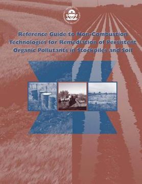 portada Reference Guide to Non-combustion Technologies for Remediation of Persistent Organic Pollutants in Stockpiles and Soil (en Inglés)