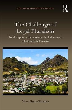 portada The Challenge of Legal Pluralism: Local Dispute Settlement and the Indian-State Relationship in Ecuador (Cultural Diversity and Law) (en Inglés)