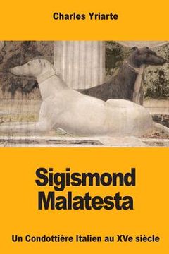 portada Sigismond Malatesta: Un Condottière Italien au XVe siècle (en Francés)