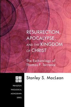 portada resurrection, apocalypse, and the kingdom of christ: the eschatology of thomas f. torrance