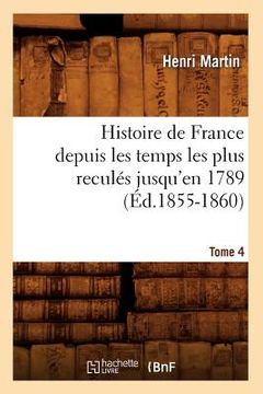 portada Histoire de France Depuis Les Temps Les Plus Reculés Jusqu'en 1789. Tome 4 (Éd.1855-1860) (in French)