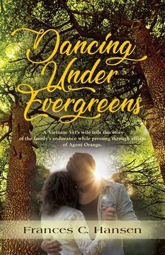 portada Dancing Under Evergreens: A Vietnam Veteran's Wife's Experiences and the Trials and Hope that Followed (en Inglés)