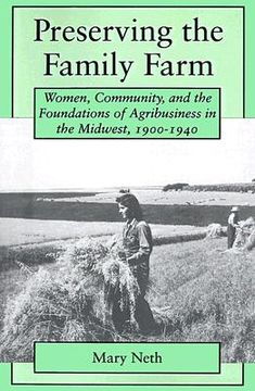 portada preserving the family farm: women, community, and the foundations of agribusiness in the midwest, 1900-1940 (in English)