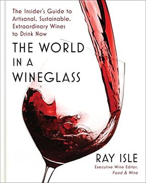 portada The World in a Wineglass: The Insider's Guide to Artisanal, Sustainable, Extraordinary Wines to Drink now (en Inglés)