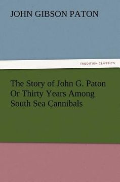 portada the story of john g. paton or thirty years among south sea cannibals (en Inglés)