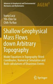 portada Shallow Geophysical Mass Flows Down Arbitrary Topography: Model Equations in Topography-Fitted Coordinates, Numerical Simulation and Back-Calculations (en Inglés)