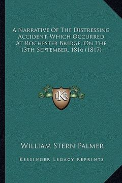 portada a narrative of the distressing accident, which occurred at rochester bridge, on the 13th september, 1816 (1817) (in English)
