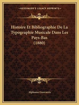 portada Histoire Et Bibliographie De La Typographie Musicale Dans Les Pays-Bas (1880) (in French)