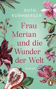 portada Frau Merian und die Wunder der Welt: Roman. »Atemberaubend und Faszinierend. « (Für Sie) - der Bestseller Erstmals im Taschenbuch (en Alemán)