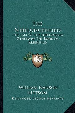 portada the nibelungenlied: the fall of the nibelungers otherwise the book of kriemhild (in English)
