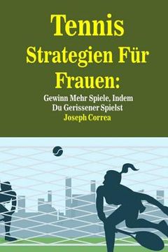 portada Tennis Strategien Fur Frauen: Gewinn Mehr Spiele, Indem Du Gerissener Spielst (in German)