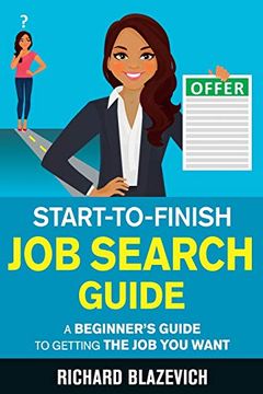 portada Start-To-Finish job Search Guide: A Beginner's Guide to Getting the job you Want (en Inglés)